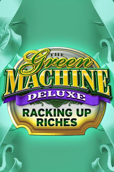 The Green Machine Deluxe Racking Up Riches бесплатно играть онлайн на сайте Онлайн Казино Гранд